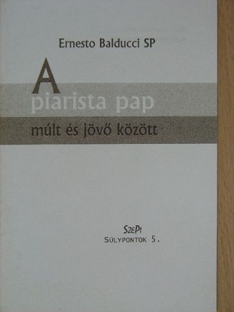 Ernesto Balducci - A piarista pap múlt és jövő között [antikvár]