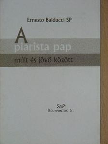 Ernesto Balducci - A piarista pap múlt és jövő között [antikvár]