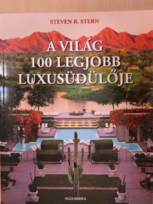 Steven B. Stern - A világ 100 legjobb luxusüdülője [antikvár]