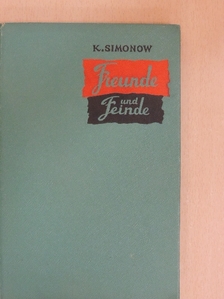 Konstantin Simonow - Freunde und Feinde [antikvár]