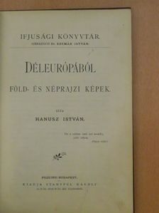 Hanusz István - Déleurópából föld- és néprajzi képek [antikvár]