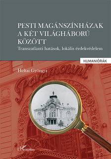 Heltai Gyöngyi - Pesti magánszínházak a két világháború között