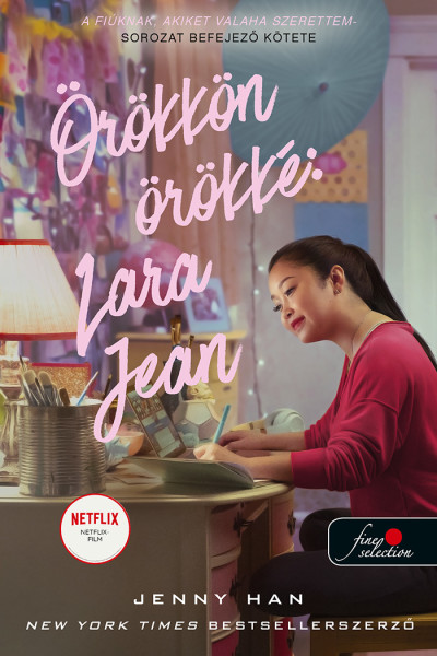 Jenny Han - Örökkön örökké: Lara Jean (A fiúknak, akiket valaha szerettem 3.)