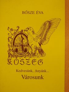 Bősze Éva - Kedvesünk, Anyánk... Városunk (dedikált példány) [antikvár]