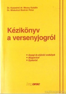 Kaszainé dr. Mezey Katalin, Dr. Miskolczi Bodnár Péter - Kézikönyv a versenyjogról [antikvár]