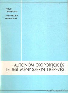Lindholm, Rolf, Norstedt, Jan-Peder - Autonóm csoporok és teljesítmény szerinti bérezés [antikvár]