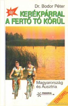 BODOR PÉTER DR. - Kerékpárral a Fertő tó körül [antikvár]