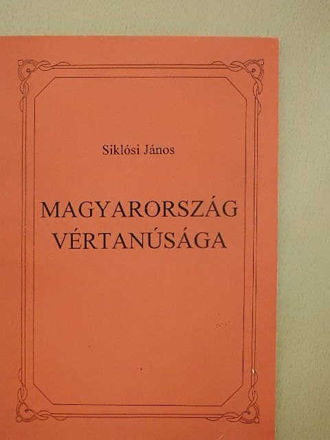 Siklósi János - Magyarország vértanúsága [antikvár]