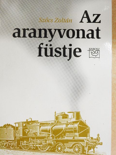 Szőcs Zoltán - Az aranyvonat füstje [antikvár]