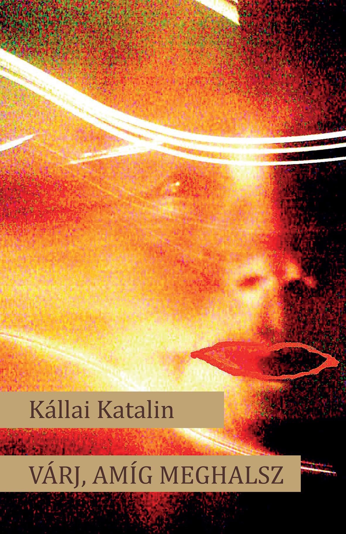 Kállai Katalin - Várj, amíg meghalsz