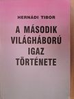 Hernádi Tibor - A második világháború igaz története [antikvár]
