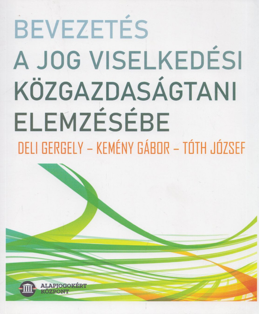 Deli Gergely, Kemény Gábor, Tóth József - Bevezetés a jog viselkedési közgazdaságtani elemzésébe [antikvár]