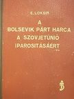 E. Loksin - A bolsevik párt harca a Szovjetúnió iparosításáért [antikvár]