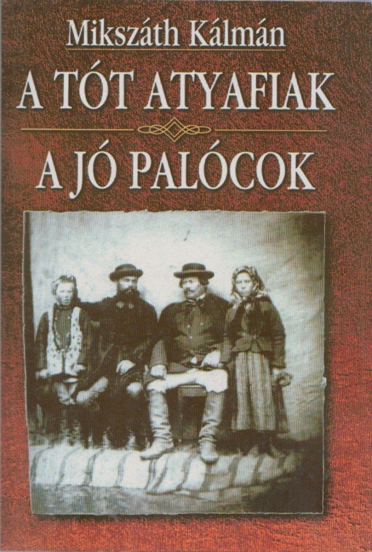 Mikszáth Kálmán - A tót atyafiak / A jó palócok [antikvár]