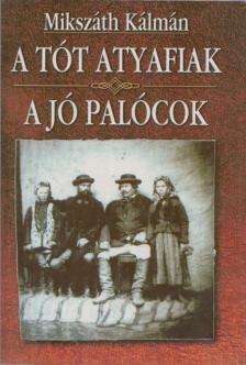 Mikszáth Kálmán - A tót atyafiak / A jó palócok [antikvár]