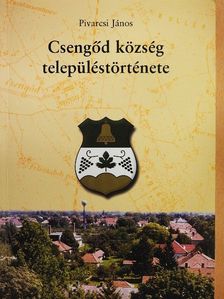 Pivarcsi János - Csengőd község településtörténete [antikvár]