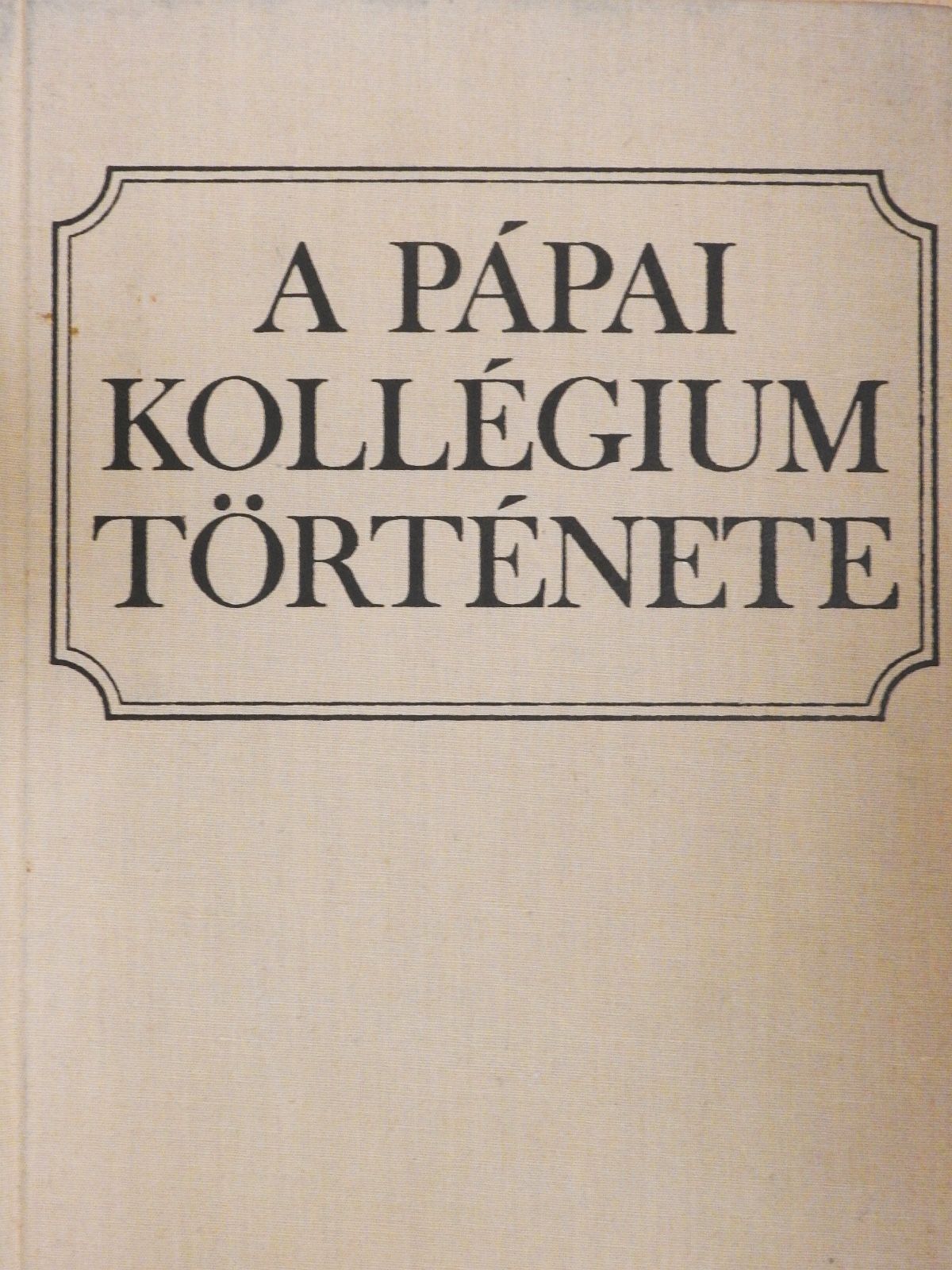 Bodolay Géza - A pápai kollégium története (többszörösen dedikált példány) [antikvár]