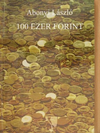 Abonyi László - 100 ezer forint [antikvár]