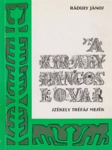 Ráduly János - A király táncos lovai [antikvár]