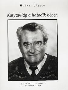 Átányi László - Kutyavilág a hatodik bében [antikvár]