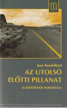 Jean Baudrillard - Az utolsó előtti pillanat [antikvár]