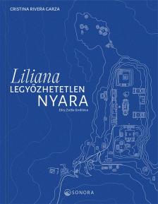 Cristina Rivera Garza - Liliana legyőzhetetlen nyara