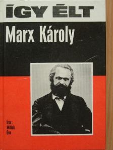 Millok Éva - Így élt Marx Károly [antikvár]
