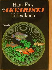 Hans Frey - Az akvarista kislexikona [antikvár]