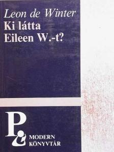 Leon de Winter - Ki látta Eileen W.-t? [antikvár]