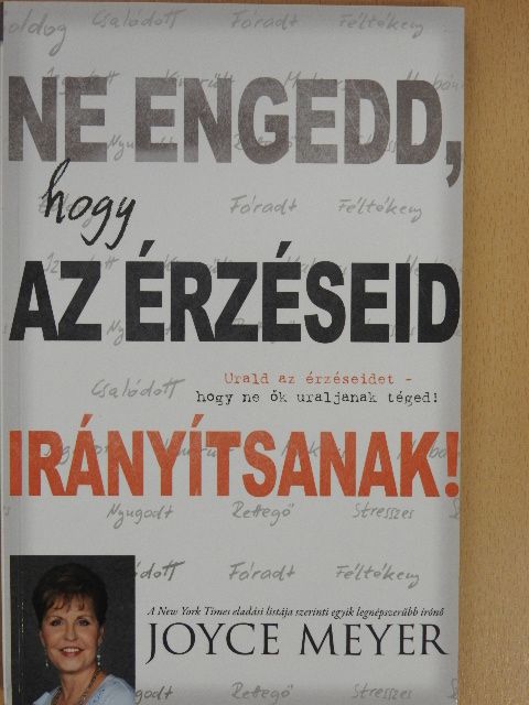 Joyce Meyer - Ne engedd, hogy az érzéseid irányítsanak! [antikvár]