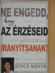 Joyce Meyer - Ne engedd, hogy az érzéseid irányítsanak! [antikvár]