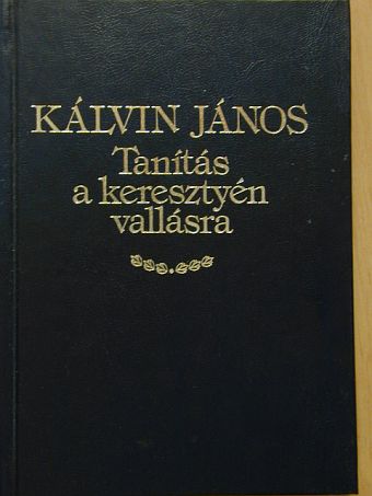 Kálvin János - Tanítás a keresztyén vallásra (1559) [antikvár]