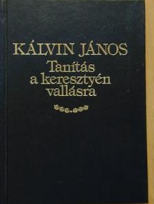 Kálvin János - Tanítás a keresztyén vallásra (1559) [antikvár]
