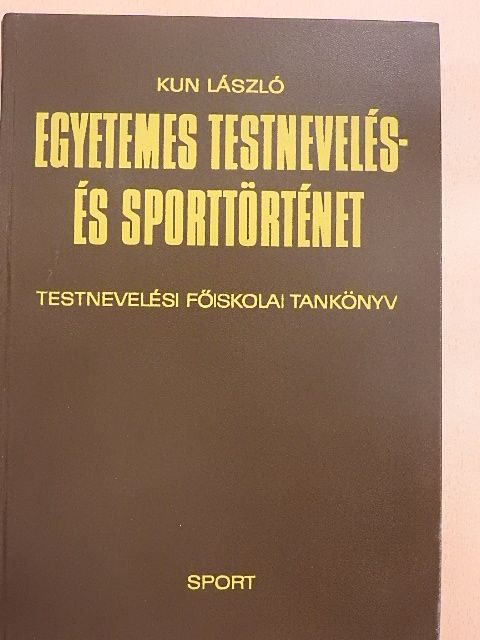 Kun László - Egyetemes testnevelés- és sporttörténet [antikvár]