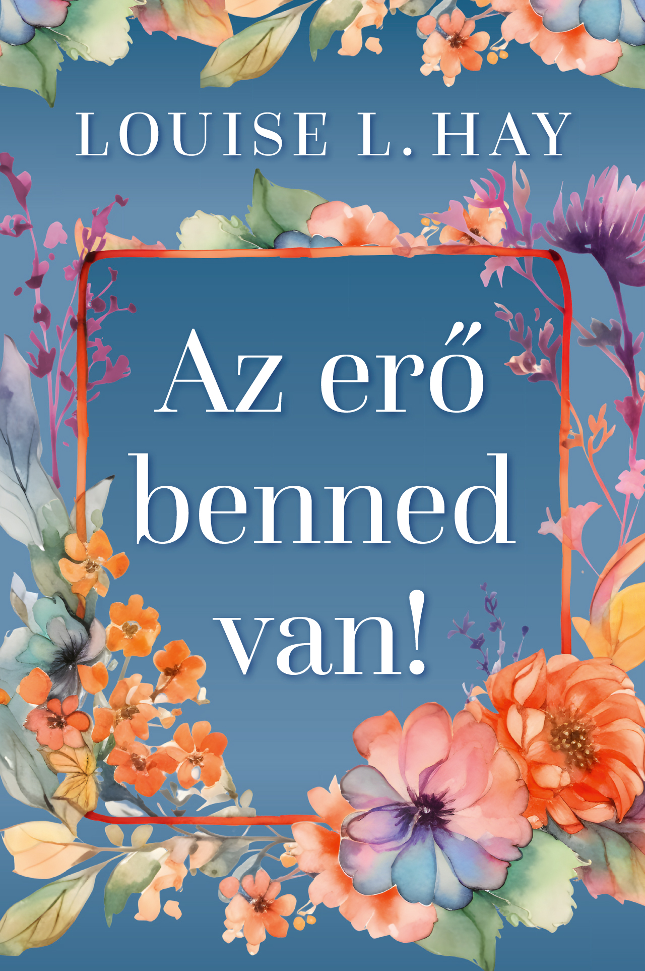 Lousie L. Hay - Az erő benned van