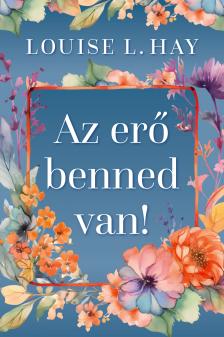 Lousie L. Hay - Az erő benned van