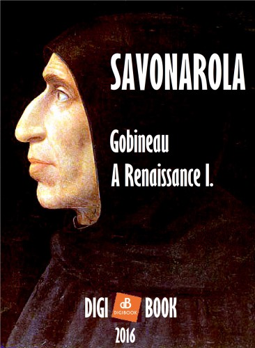 Gobineau - A Renaissance. - I. Savonarola [eKönyv: epub, mobi]