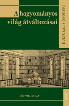 MONOK ISTVÁN - A hagyományos világ átváltozásai [eKönyv: epub, mobi]