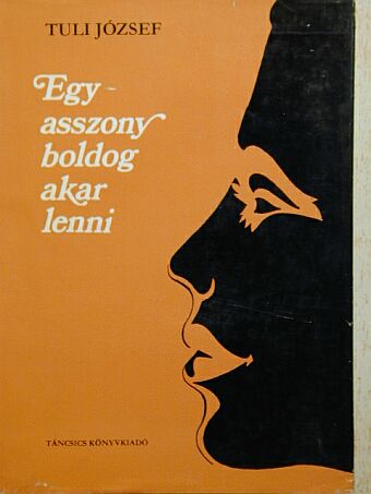 Tuli József - Egy asszony boldog akar lenni [antikvár]
