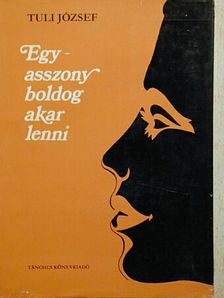 Tuli József - Egy asszony boldog akar lenni [antikvár]