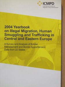 2004 Yearbook on Illegal Migration, Human Smuggling and Trafficking in Central and Eastern Europe [antikvár]