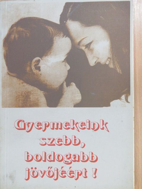 Borbély Sándorné - Gyermekeink szebb, boldogabb jövőjéért! [antikvár]