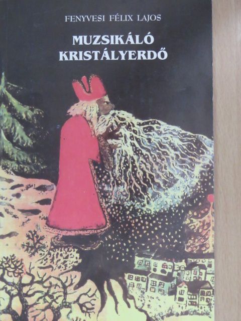 Fenyvesi Félix Lajos - Muzsikáló kristályerdő (dedikált példány) [antikvár]