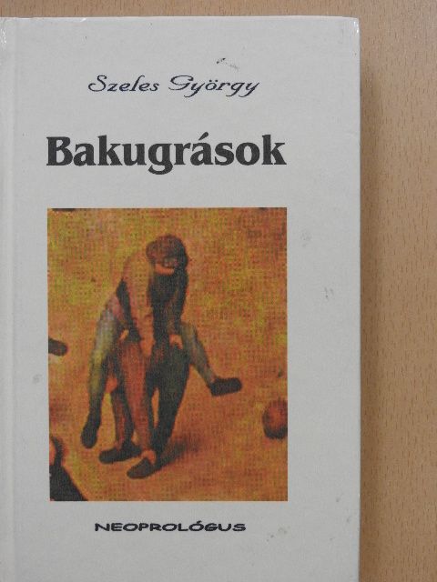 Szeles György - Bakugrások (dedikált, számozott példány) [antikvár]