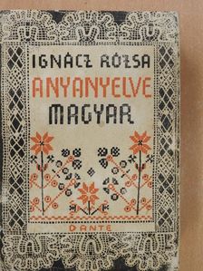 Ignácz Rózsa - Anyanyelve magyar [antikvár]