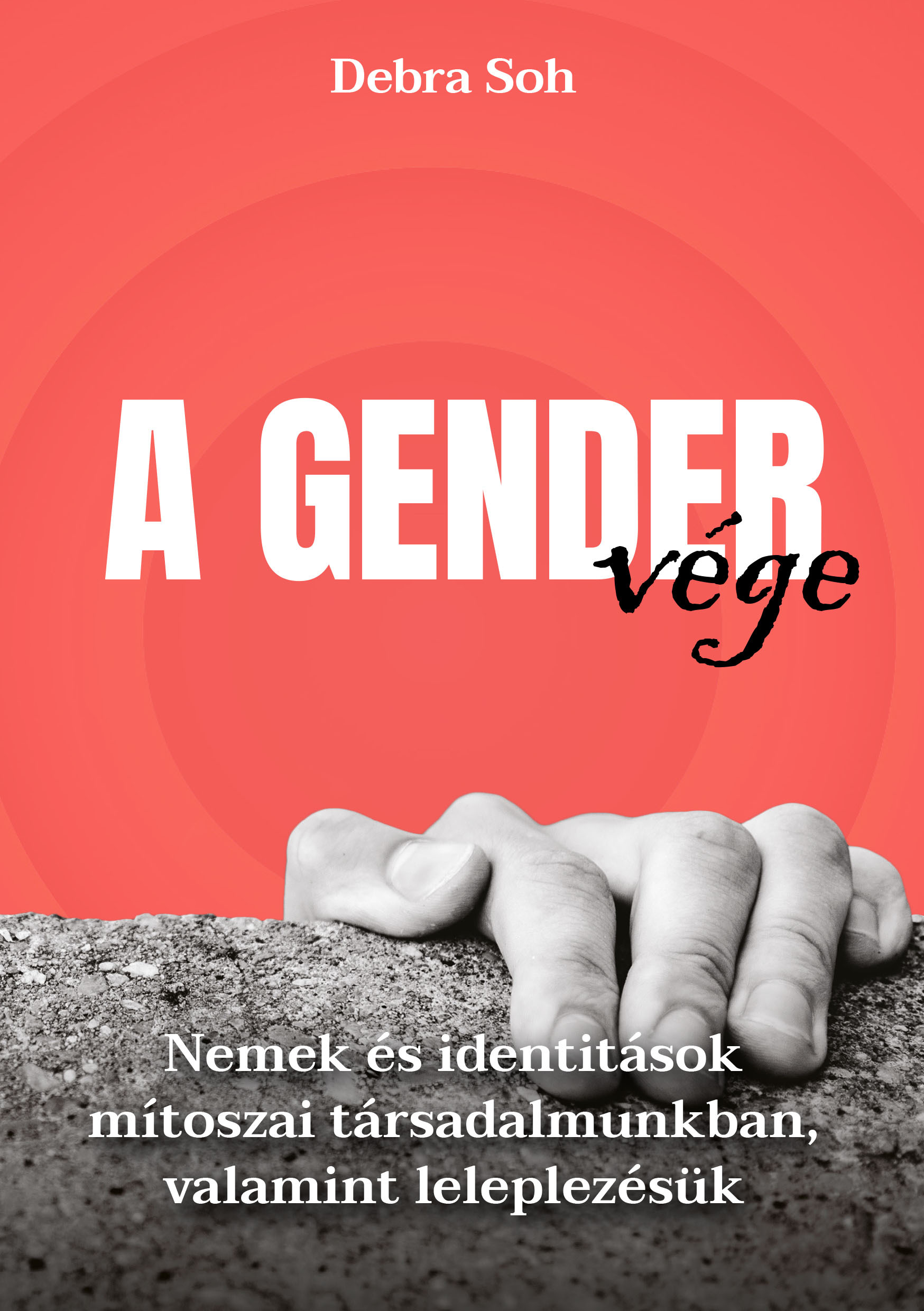 Debra Soh - A gender vége - Nemek és identitások mítoszai társadalmunkban, valamint leleplezésük [eKönyv: epub, mobi]