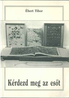 Ébert Tibor - Kérdezd meg az esőt [antikvár]