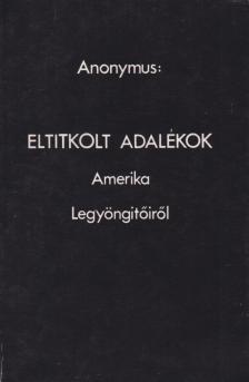 Anonymus - Eltitkolt adalékok Amerika legyöngítőiről [antikvár]