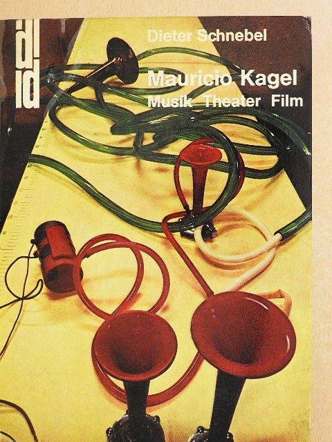 Dieter Schnebel - Mauricio Kagel: Musik, Theater, Film [antikvár]