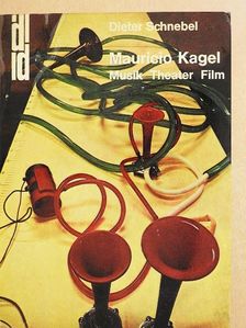 Dieter Schnebel - Mauricio Kagel: Musik, Theater, Film [antikvár]